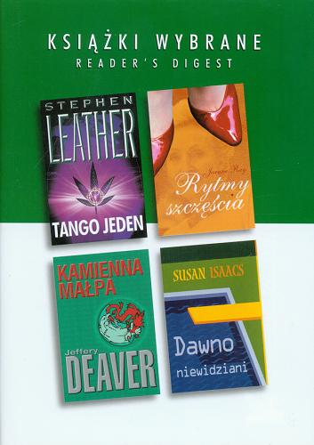 Okładka książki Kamienna małpa / Jeffery Deaver ; [tłumaczenie Andrzej Szulc]. Rytmy szczęścia / Jeanne Ray ; [tłumaczenie Anna Kołyszko]. Tango jeden / Stephen Leather ; [tłumaczenie Michał Ignar]. Dawno niewidziani / Susan Isaacs ; [tłumaczenie Piotr Art].