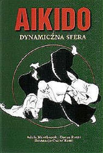 Okładka książki Aikido i dynamiczna sfera / Adele Westbrook ; tł. Marek Matusiak.
