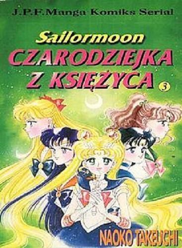 Okładka książki Czarodziejka z Księżyca. T. 3 / Naoko Takeuchi ; tłumaczenie Shin Yasuda, Eligia Bańkowska.