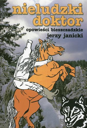 Okładka książki Nieludzki doktor : opowieści bieszczadzkie / Jerzy Janicki.