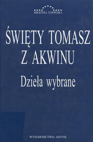 Okładka książki Dzieła wybrane / św. Tomasz z Akwinu ; oprac. i wstłpa Jacek Salij ; przeł. [z łac.] Jacek Salij.