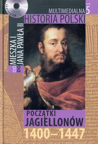 Okładka książki Początki Jagiellonów : 1400-1447 / autor tekstu Marek Borucki.