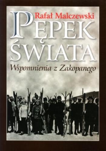 Okładka książki Pępek świata :wspomnienia z Zakopanego / Rafał Malczewski.