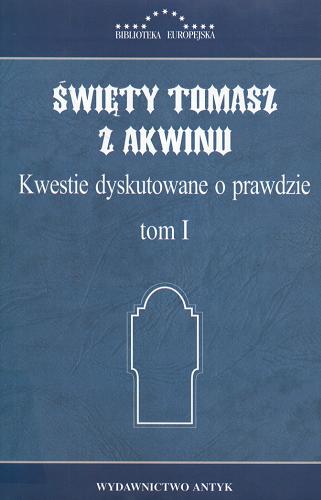 Okładka książki Kwestie dyskutowane o prawdzie T. 1 / św. Tomasz z Akwinu.