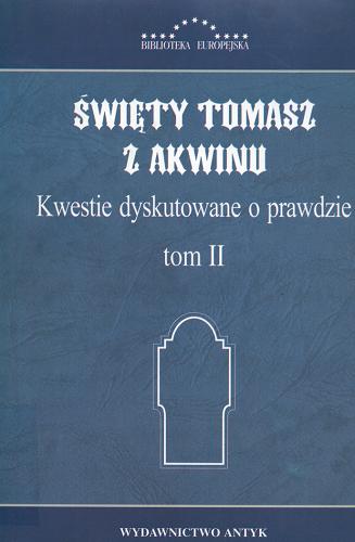 Okładka książki Kwestie dyskutowane o prawdzie T. 2 / św. Tomasz z Akwinu.