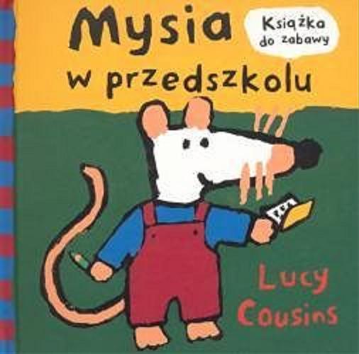 Okładka książki Mysia w przedszkolu / Lucy Cousins.