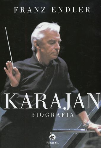 Okładka książki Karajan : biografia / Franz Endler ; tł. [z ang.] Bogdan Dowlasz.