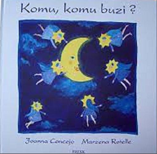Okładka książki Komu, komu buzi? / tekst Marzena Rotelle ; il. Joanna Concejo.