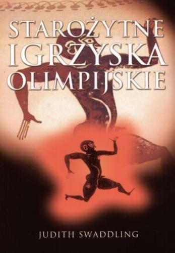 Okładka książki Starożytne igrzyska olimpijskie / Judith Swaddling ; [przekł. z ang. Jacek Lang].