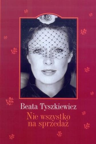 Okładka książki Nie wszystko na sprzedaż / Beata Tyszkiewicz ; opracowała Zofia Turowska.