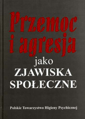 Okładka książki Przemoc i agresja jako zjawiska społeczne / Polskie Towarzystwo Higieny Psychic ; pod red. Marzena Binczycka-Anholcer.