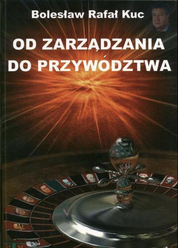 Okładka książki Od zarządzania do przywództwa : dylematy władzy organizacyjnej / Bolesław Rafał Kuc.