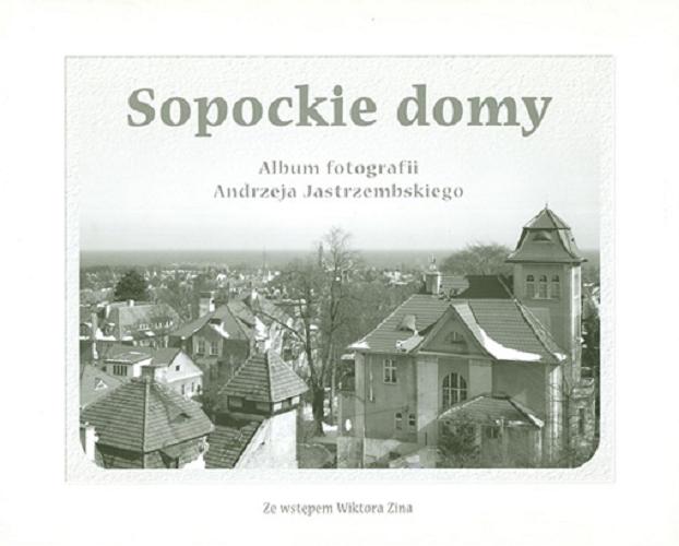 Okładka książki Sopockie domy : album fotografii Andrzeja Jastrzembskiego / [ze wstępem Wiktora Zina].