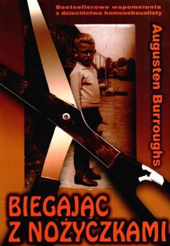 Okładka książki Biegając z nożyczkami : wspomnienia / Augusten Burroughs ; tł. Dorota Kaczor.