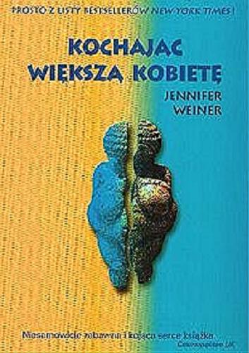Okładka książki Kochając Większą Kobietę / Jennifer Weiner ; tłumaczenie Sonia Draga.