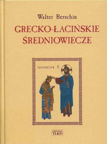 Okładka książki Grecko-łacińskie średniowiecze : od Hieronima do Mikołaja z Kuzy / Walter Berschin ; pierwsze wyd. p Kazimierz Liman.