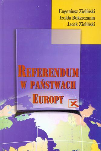 Okładka książki Referendum w państwach Europy / Eugeniusz Zieliński ; Izylda Bokszczanin ; Jacek Zieliński.