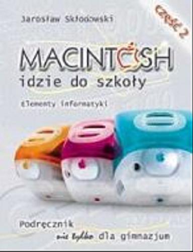 Okładka książki Macintosh idzie do szkoły : elementy informatyki. T. 2 / Jarosław Skłodowski.