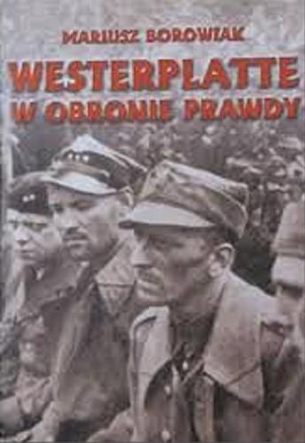 Okładka książki Westerplatte : w obronie prawdy / Mariusz Borowiak.