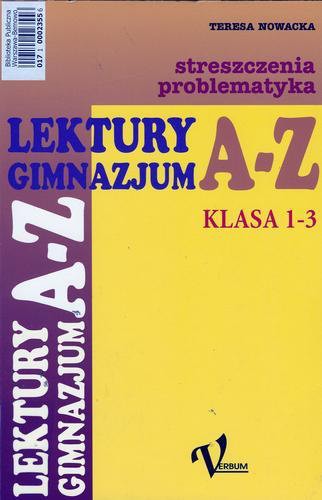 Okładka książki Lektury gimnazjum A-Z :klasa 1-3 : [streszczenia, problematyka] / Teresa Nowacka.
