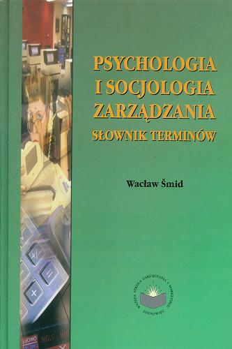 Okładka książki Psychologia i socjologia zarządzania : słownik terminów / Wacław šmid.
