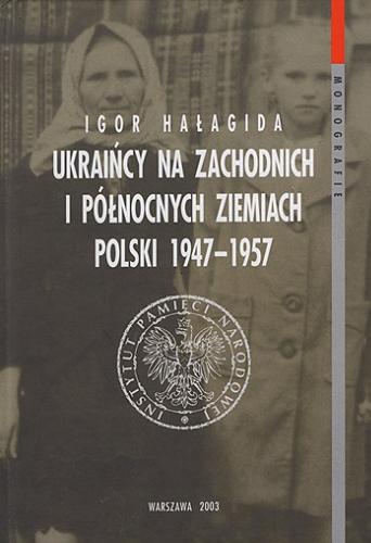 Okładka książki  Ukraińcy na zachodnich i północnych ziemiach Polski 1947-1957  2