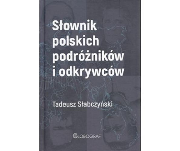 Okładka książki Słownik polskich podróżników i odkrywców / Tadeusz Słabczyński.