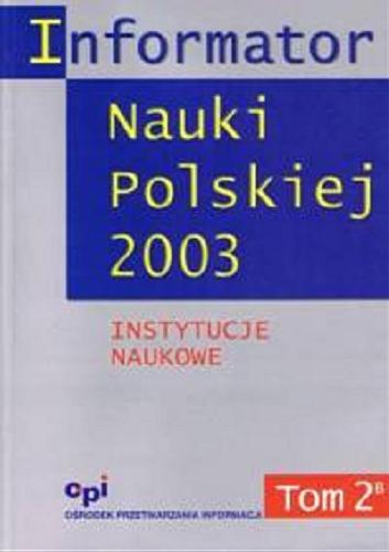 Okładka książki Informator Nauki Polskiej 2003. T. 3, Społeczny ruch naukowy / zespół redakcyjny Paweł Gierycz, Tadeusz Pietrzyk, Jolanta Szumowska .