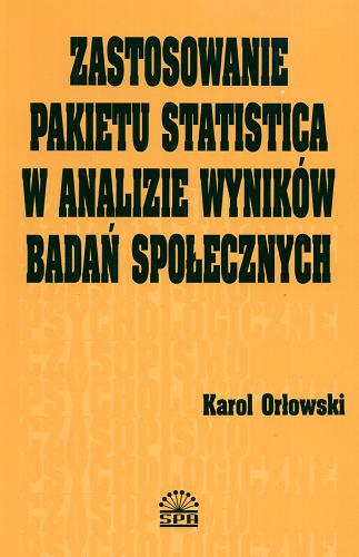 Okładka książki Zastosowanie pakietu Statistica w analizie wyników badań społecznych / Karol Orłowski.