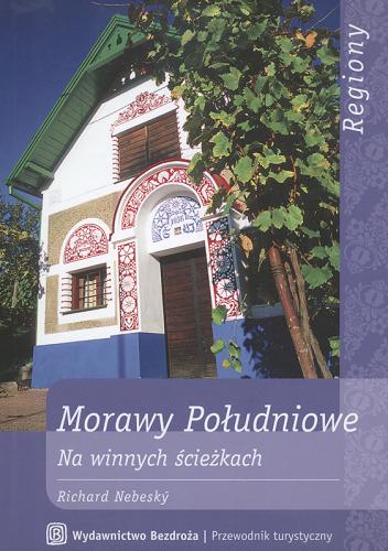 Okładka książki Morawy Południowe : na winnych ścieżkach / Richard Nebesky.