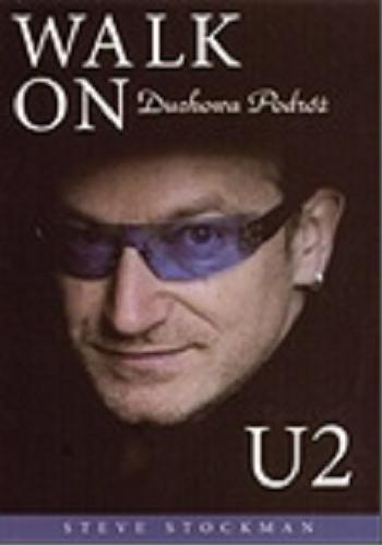 Okładka książki Walk on : duchowa podróż U2 / Steve Stockman ; [tłumaczenie Weronika Wróblewska].