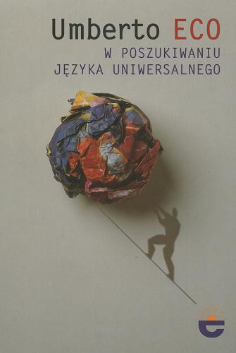 Okładka książki W poszukiwaniu języka uniwersalnego / Umberto Eco ; przedm. Jacques Le Goff ; przekł.[z wł.] Wojciech Soliński.
