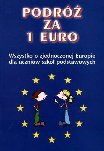 Okładka książki Podróż za 1 euro : wszystko o zjednoczonej Europie : dla uczniów szkół podstawowych / Małgorzata Mroczkowska.