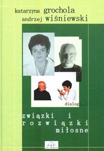 Okładka książki Związki i rozwiązki miłosne / Katarzyna Grochola ; Andrzej Wiśniewski.