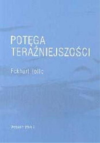 Okładka książki Potęga teraźniejszości / Eckhart Tolle ; tł. Michał Kłobukowski.
