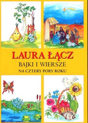 Okładka książki Bajki i wiersze na cztery pory roku / Laura Łącz ; il. Maria Dorota Kanabus.