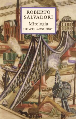 Okładka książki Mitologia nowoczesności / Roberto Salvadori ; przełożyła Halina Kralowa.