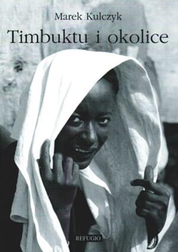 Okładka książki Timbuktu i okolice / Marek Kulczyk.
