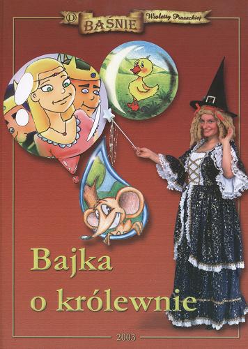 Okładka książki Bajka o królewnie / Wioletta Piasecka ; [il. Katarzyna Anuszewicz Powalska!, Piotr Jóźwiak, Krzysztof Tyszko].