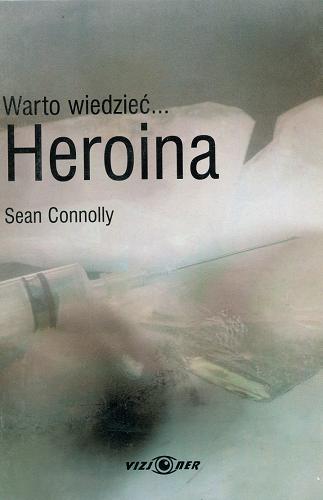 Okładka książki Heroina / Sean Connolly ; tł. Marta Łuczak.