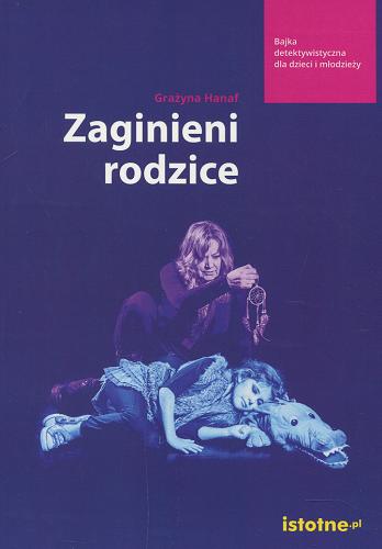 Okładka książki Zaginieni rodzice / Grażyna Hanaf ; [fotografie Krzysztof Gwizdała].