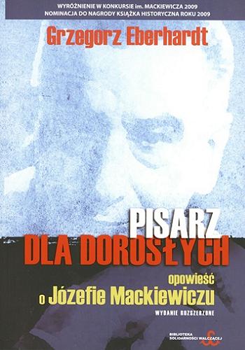 Okładka książki Pisarz dla dorosłych : opowieść o Józefie Mackiewiczu / Grzegorz Eberhardt.