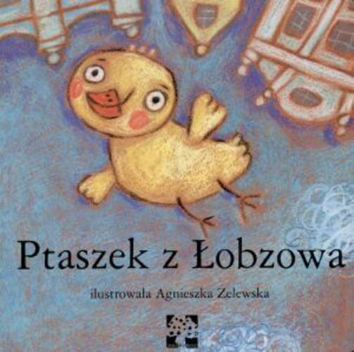 Okładka książki Ptaszek z Łobzowa / Agnieszka Żelewska.