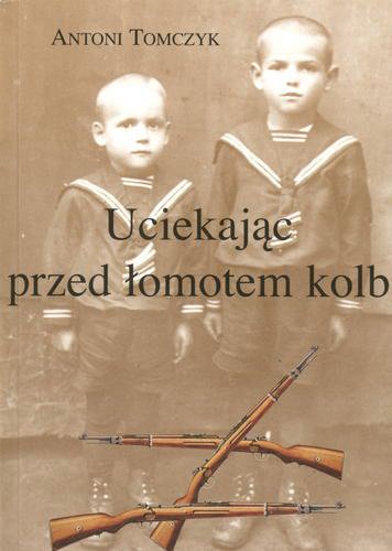 Okładka książki Uciekając przed łomotem kolb /  Antoni Tomczyk.