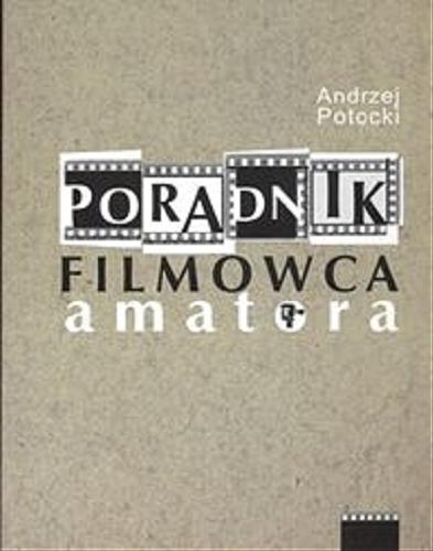 Okładka książki Poradnik filmowca amatora /  Andrzej Potocki.