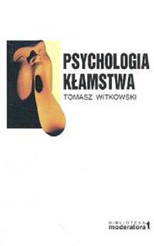 Okładka książki Psychologia kłamstwa : motywy - strategie - narzę- dzia / Tomasz Witkowski ; il. Marek Tybór.