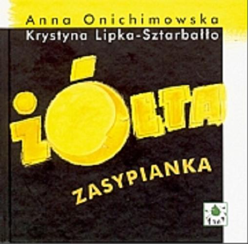 Okładka książki Żółta zasypianka / Anna Onichimowska ; ilustracje Krystyna Lipka-Sztarbałło.