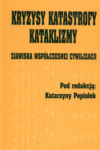 Okładka książki Kryzysy, katastrofy, kataklizmy :zjawiska współczesnej cywilizacji / red. Katarzyna Popiołek.