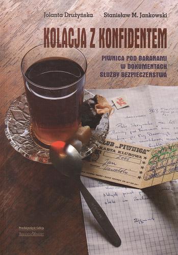 Okładka książki Kolacja z konfidentem : Piwnica pod Baranami w dokumentach Służby Bezpieczeństwa / Jolanta Drużyńska, Stanisław Maria Jankowski.
