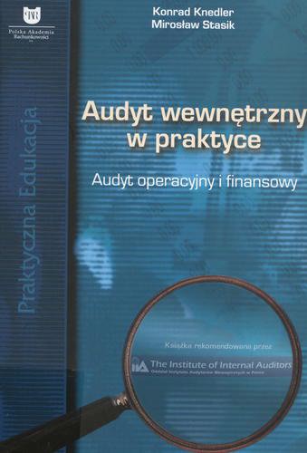 Okładka książki Audyt wewnętrzny w praktyce : audyt operacyjny i finansowy / Konrad Knedler, Mirosław Stasik ; Polska Akademia Rachunkowości.
